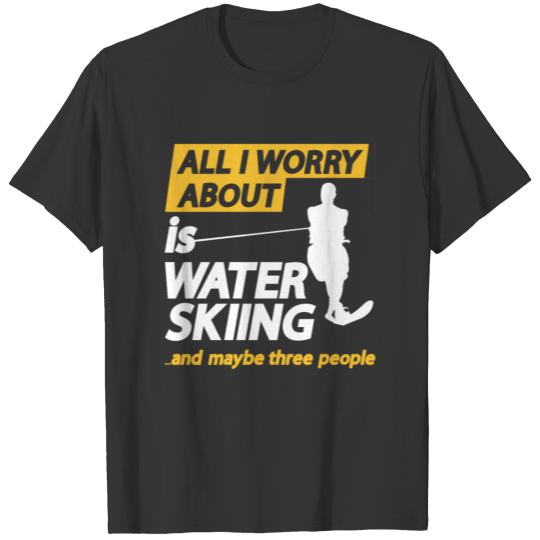 All Worry About Is Water Skiing An Maybe 3 People T-shirt