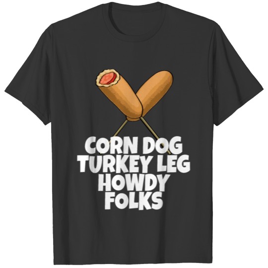 Corn Dog Turkey Leg Howdy Folks T Shirts