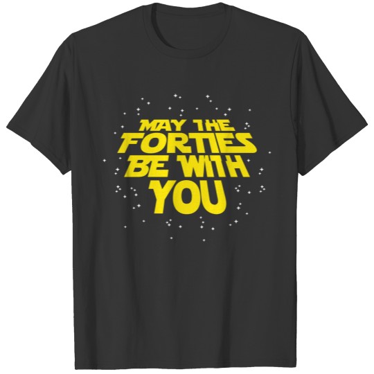 May the forties be with you - 40th birthday gift T-shirt