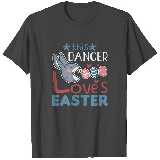 Dancer Loves Easter Bunny Egg Easter Sunday T Shirts