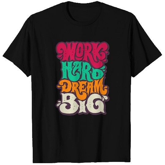 Work Hard dream Big T Shirts