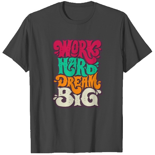 Work Hard dream Big T Shirts