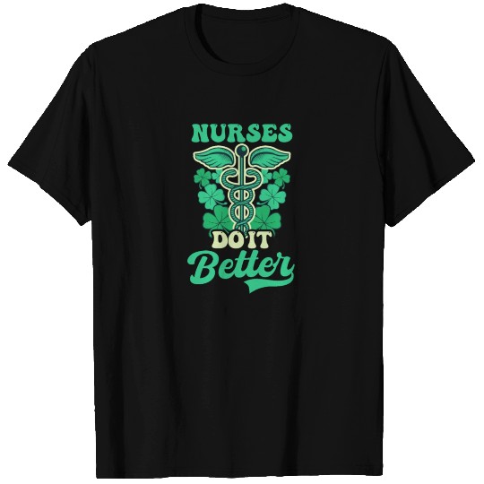 St. Patricks Nurse Nurses Do It Better T Shirts