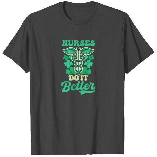 St. Patricks Nurse Nurses Do It Better T Shirts