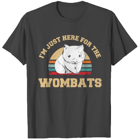 I’m just here for the wombats Quote for a Wombat T Shirts
