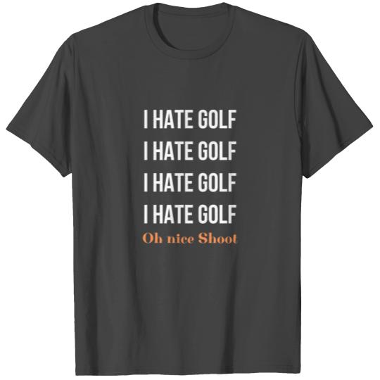 I Hate Golf Nice Shot I Love Golf T Shirts