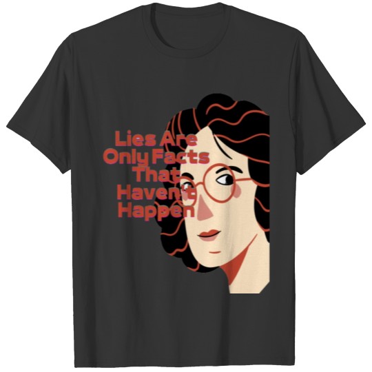 lies only facts that have nt happen T-shirt