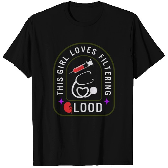 Dialysis Nurse T Shirts, This Girl Loves Filtering