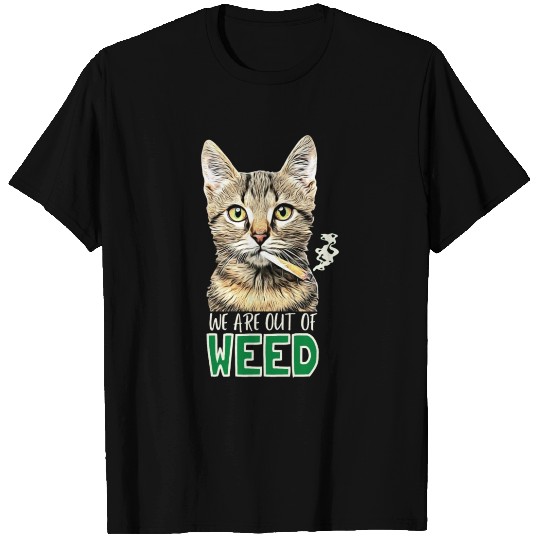 We are out of weed, cat smoking weed T Shirts