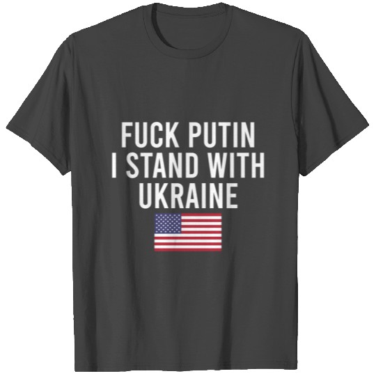 fuck putin i stand with ukraine T Shirts