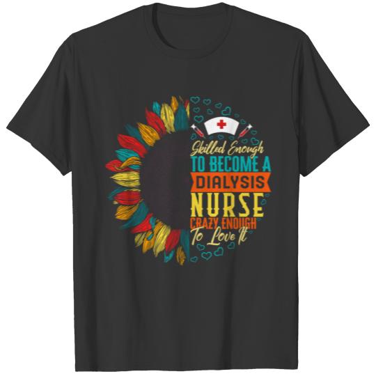 Dialysis Shirt, Skilled Enough Dialysis Nurse Tee T-shirt
