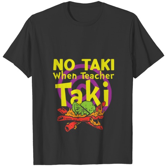 No Taki When Teacher Taki Cute Education Classroom T Shirts