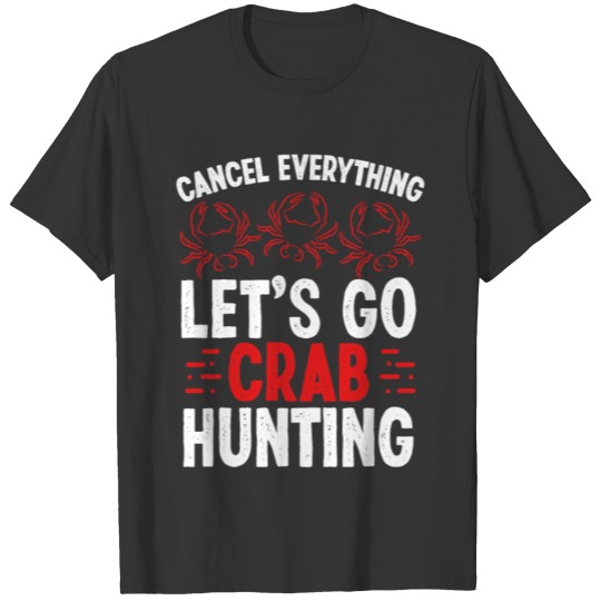 Crab Fishing Cancel Crab Hunting Crab Hunter T-shirt