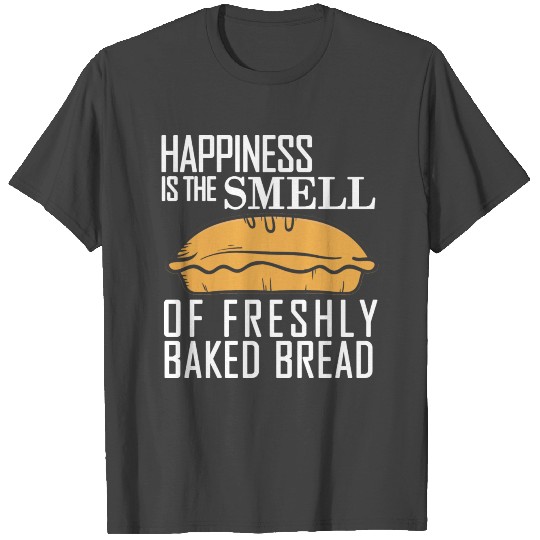 Happiness Is The Smell Of Freshly Baked Bread Doug T Shirts