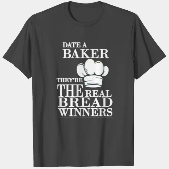 Date A Baker They're The Real Bread Winners Dough T Shirts