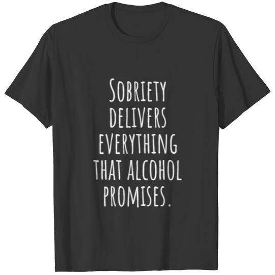Sobriety Delivers Everything That Alcohol Promises T Shirts