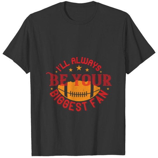 I'll always be your biggest fan T-shirt
