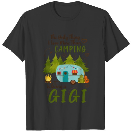 The Thing I Love More Than Camping Is Being A Gigi T-shirt