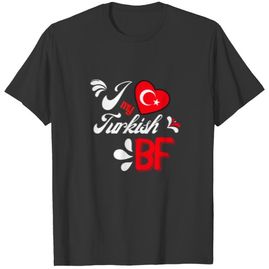 I Love My Turkish Boyfriend Bf T-shirt