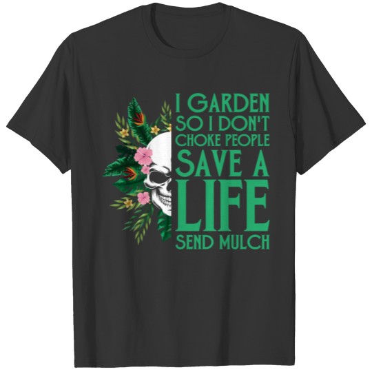 i garden so i dont choke people Funny Garden Garde T Shirts