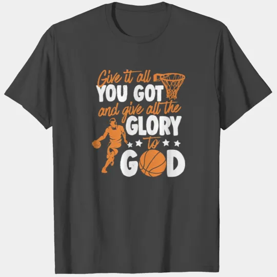 Basketball Glory To God Basketball Give It All Fai T Shirts