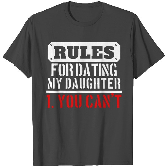 Rules For Dating My Daughter You Can T Dad Gift T Shirts