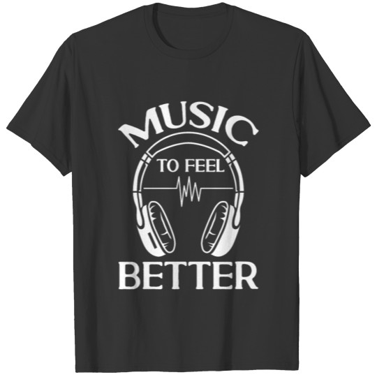 Music To Feel Better Headphone Dj T-shirt