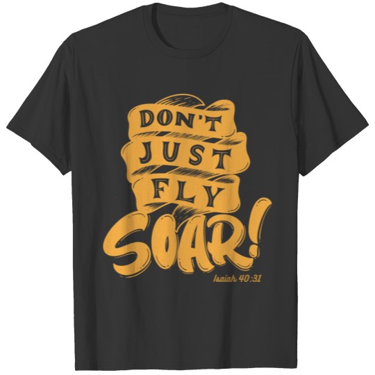Don t Just fly Soar Gold Typography T-shirt