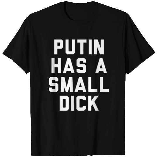 Putin Has a Small Dick T Shirts