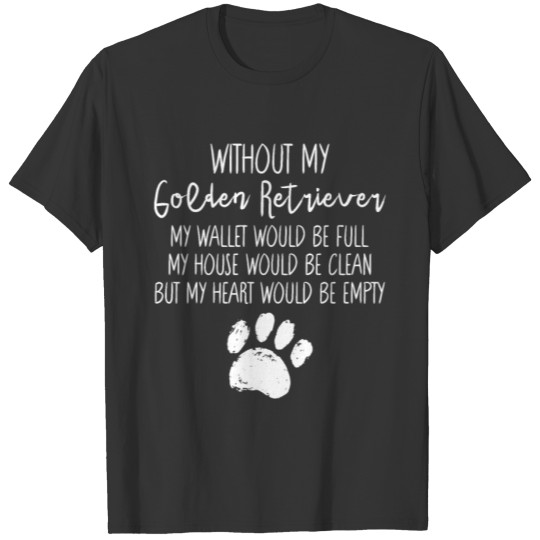 Without My Golden Retriever Lover Dog Paw Funny Pu T-shirt