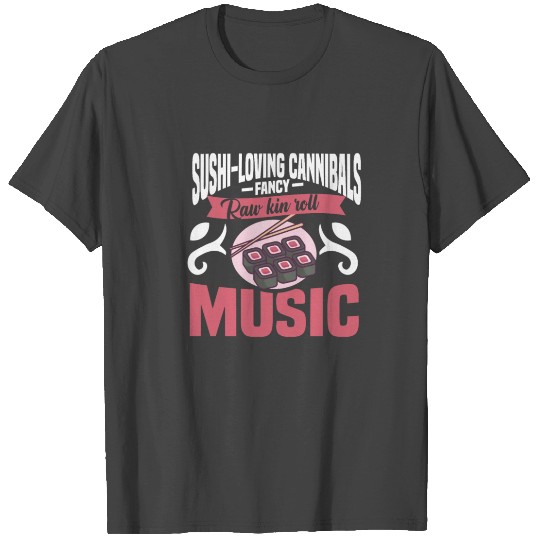SUSHI-LOVING CANNIBALS RAW KIN ROLL Gifts T Shirts