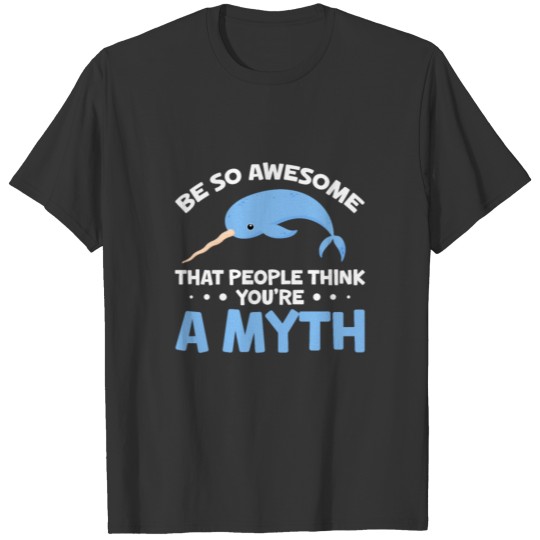 Be So Awesome That People Think You're A Myth T-shirt