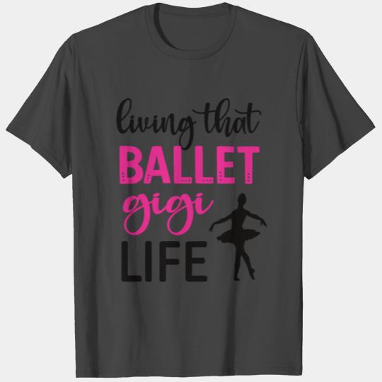Ballet Gigi Life Gigi Grandma Of A Ballerina Gigi T Shirts