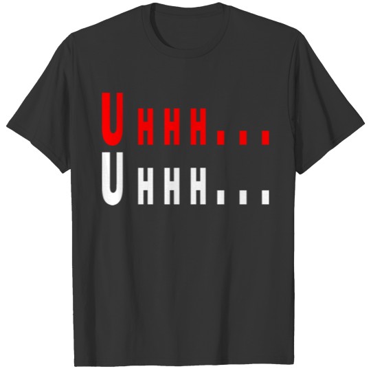 Uhhh T-shirt