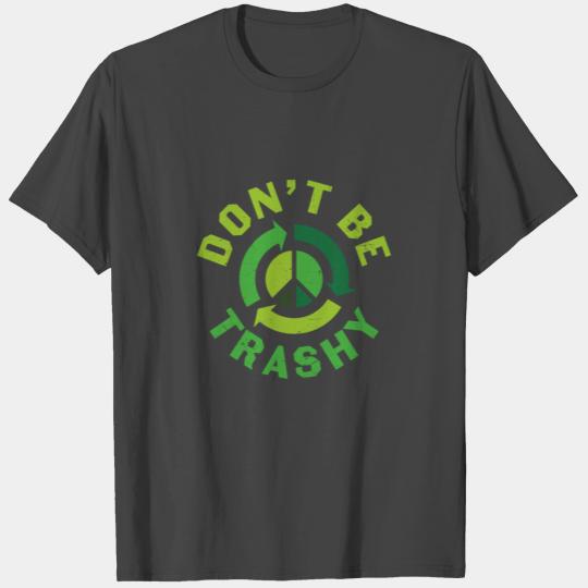 Funny Earth Day Don’t be Trashy T Shirts