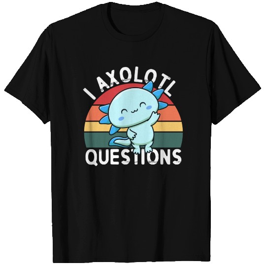 I Axolotl Questions T Shirts