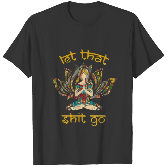 Let That Shit Go Girl Yoga Vintage Gift T-shirt
