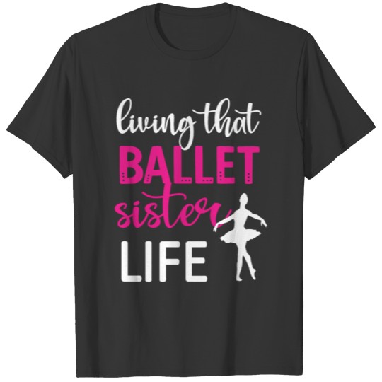 Ballet Sister Ballerina Sister Of A Ballet Dancer T Shirts