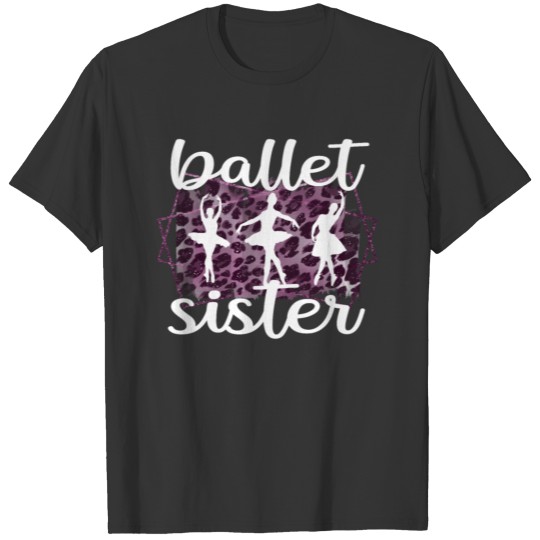 Ballet Sister Ballerina Sis Of A Ballet Dancer T Shirts