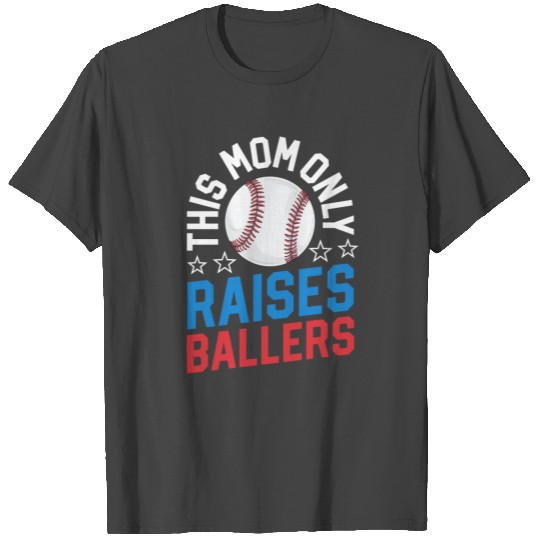 This Mom Only Raises Ballers Mothers Day Baseball T Shirts