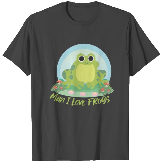 Man I Love Frogs T Shirts