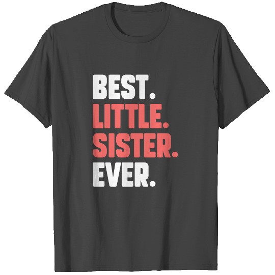Best Little Sister Ever Funny Gift for Little Sist T Shirts