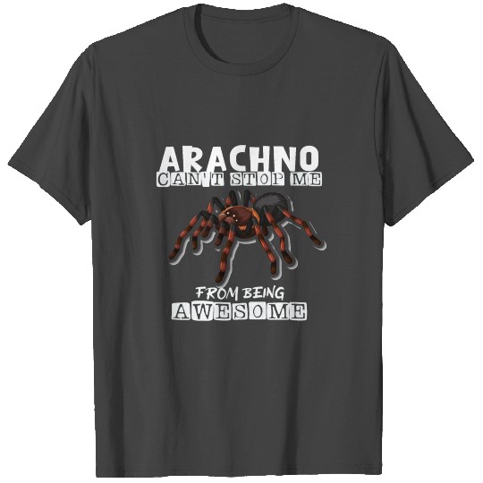 Arachno Can't Stop Me From Being Awesome Spider Ph T Shirts