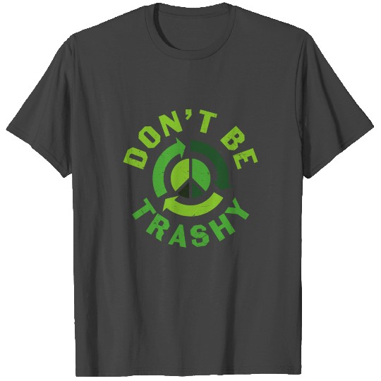 don't be trashy T Shirts