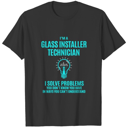 Glass Installer Technician T Shirt - I Solve Probl T-shirt