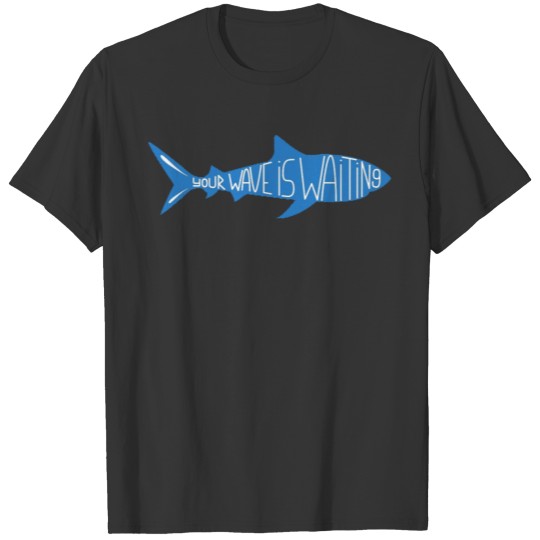 Your Wave is Waiting Shark T-shirt