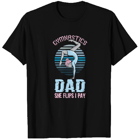 Gymnastics Dad She Flips I Pay Funny Gymnastics T Shirts