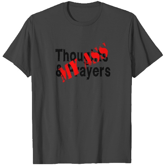 thoughts and prayers, my ass T Shirts