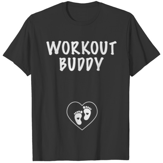 Workout buddy, new baby, pregnant mom T Shirts