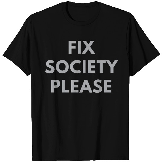 Fix Society Please T Shirts